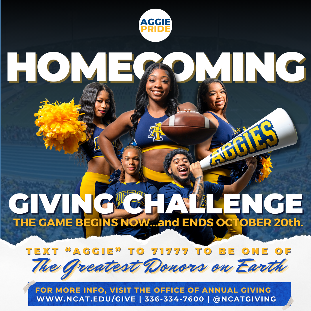 Aggie Pride. Homecoming Giving Challenge. The Game Begins Now...and Ends October 20th. Text "Aggie" to 71777 to be one of The Greatest Donors on Earth. For More Information, visit the Office of Annual Giving. www.ncat.edu/give. 336-334-7600. @ncatgiving